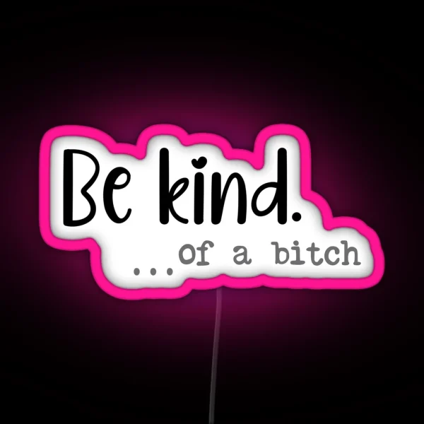 Be Kind Of A Bitch Funny Led RGB Neon Sign