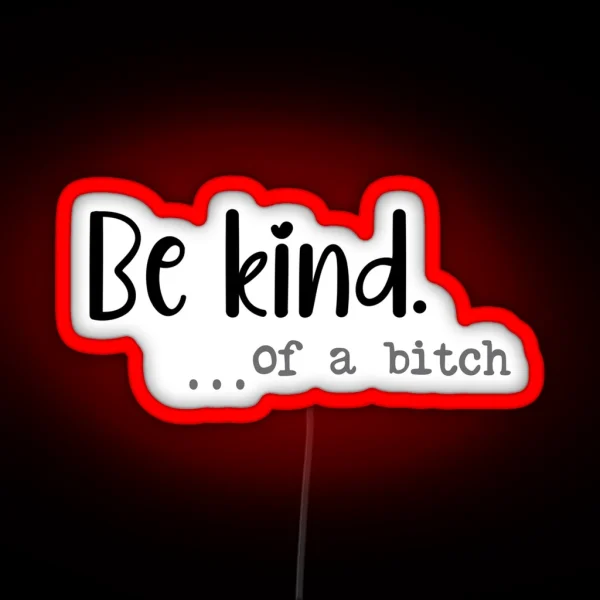 Be Kind Of A Bitch Funny Led RGB Neon Sign