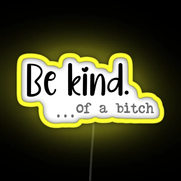 Be Kind Of A Bitch Funny Led RGB Neon Sign