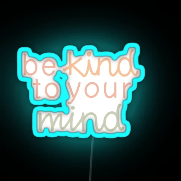 Be Kind To Your Mind RGB Neon Sign