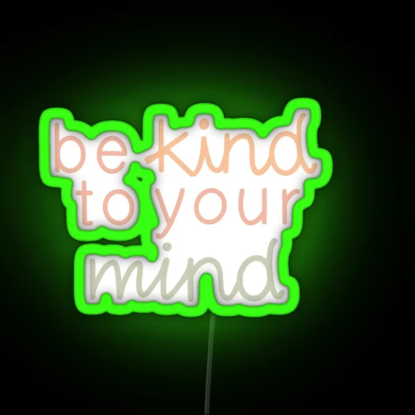 Be Kind To Your Mind RGB Neon Sign