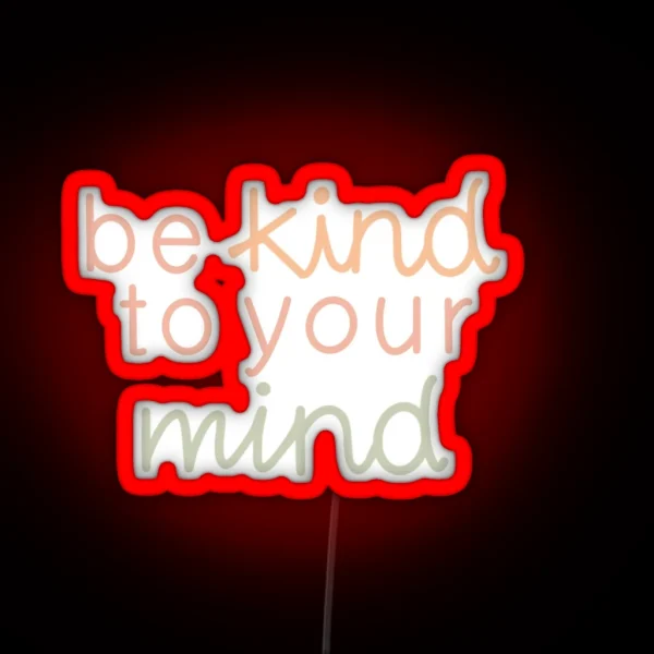 Be Kind To Your Mind RGB Neon Sign