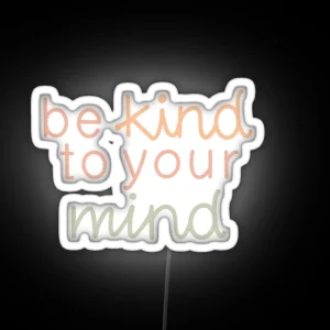 Be Kind To Your Mind RGB Neon Sign