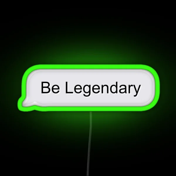 Be Legendary RGB Neon Sign