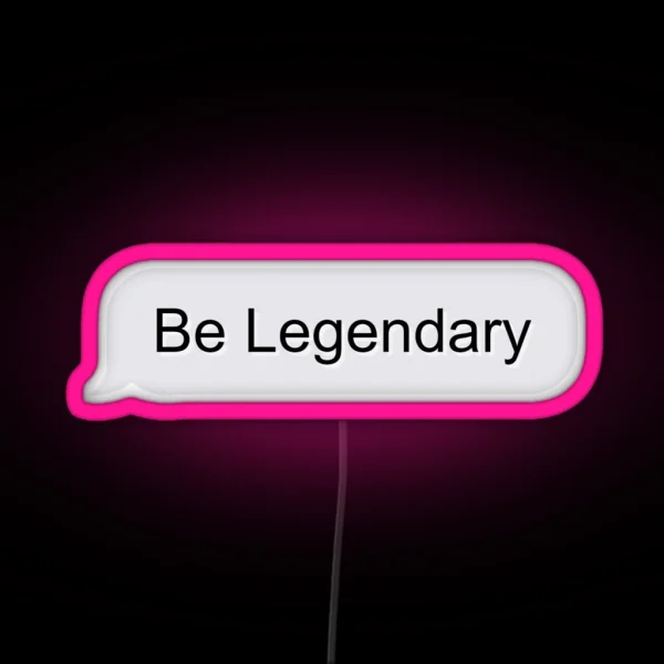 Be Legendary RGB Neon Sign