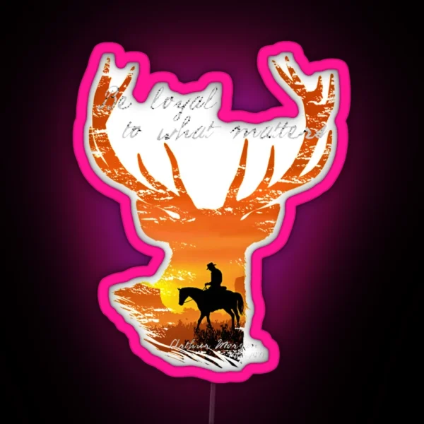 Be Loyal To What Matters Arthur Morgan RGB Neon Sign