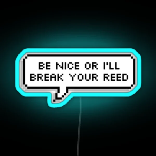 Be Nice Or I Ll Break Your Reed RGB Neon Sign