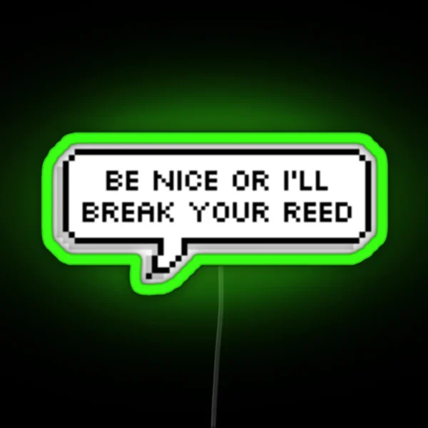 Be Nice Or I Ll Break Your Reed RGB Neon Sign