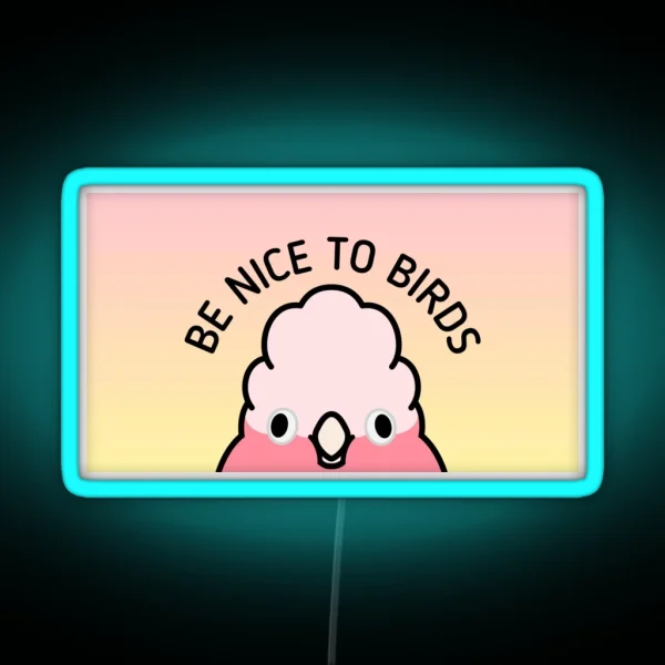 Be Nice To Birds RGB Neon Sign