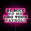 Vibrant RGB Neon Sign with 'Be Nice to Me' Payroll Message