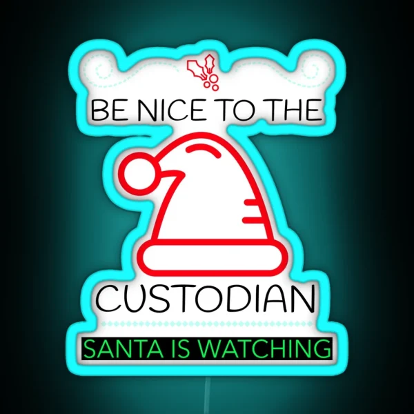 BE NICE TO THE CUSTODIAN SANTA IS WATCHING CHRISTMAS Led RGB Neon Sign
