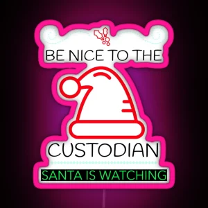 BE NICE TO THE CUSTODIAN SANTA IS WATCHING CHRISTMAS Led RGB Neon Sign