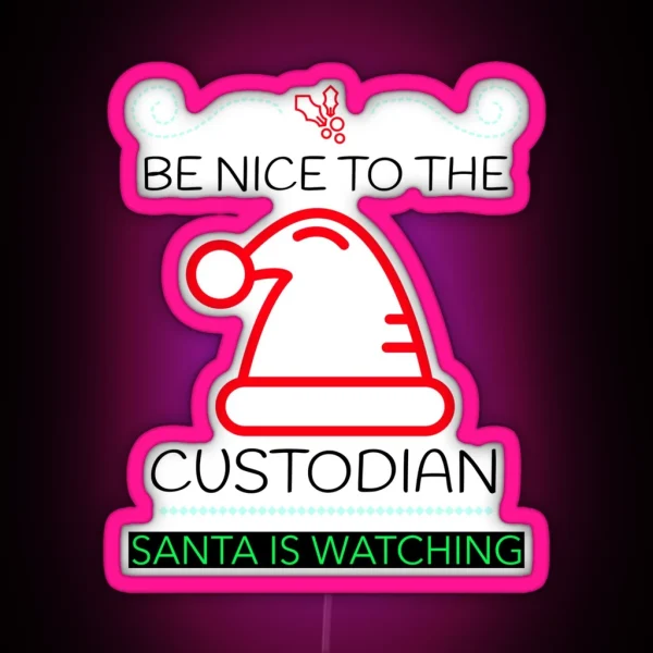 BE NICE TO THE CUSTODIAN SANTA IS WATCHING CHRISTMAS Led RGB Neon Sign