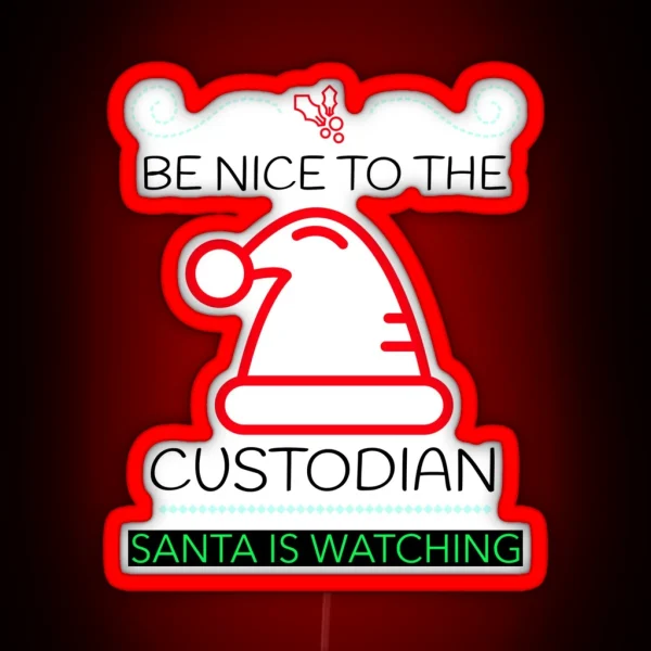 BE NICE TO THE CUSTODIAN SANTA IS WATCHING CHRISTMAS Led RGB Neon Sign