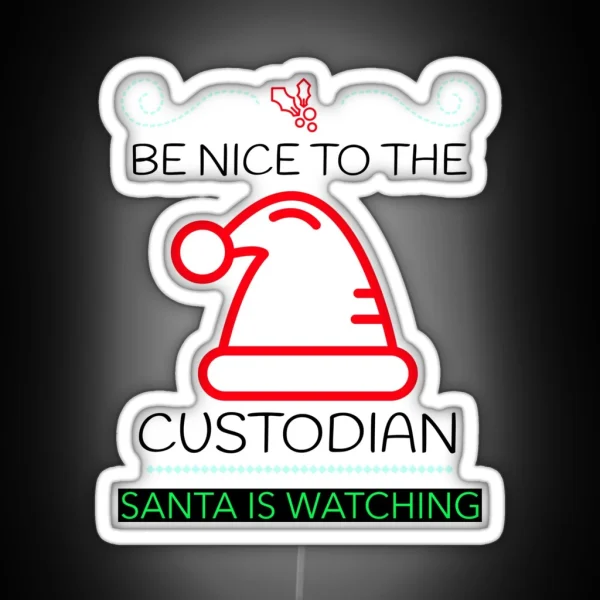 BE NICE TO THE CUSTODIAN SANTA IS WATCHING CHRISTMAS Led RGB Neon Sign