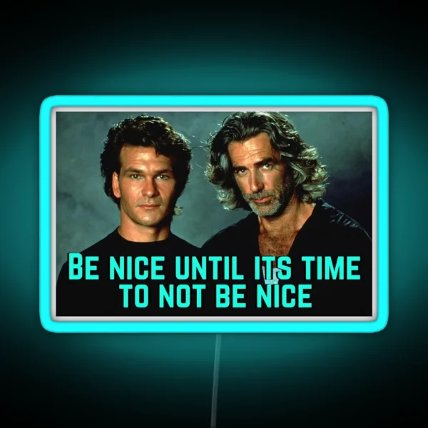 Be Nice Until Its Time To Not Be Nice Roadhouse RGB Neon Sign