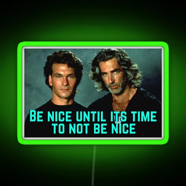 Be Nice Until Its Time To Not Be Nice Roadhouse RGB Neon Sign
