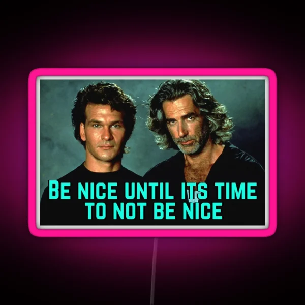 Be Nice Until Its Time To Not Be Nice Roadhouse RGB Neon Sign