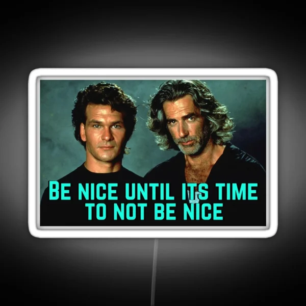 Be Nice Until Its Time To Not Be Nice Roadhouse RGB Neon Sign