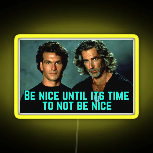 Be Nice Until Its Time To Not Be Nice Roadhouse RGB Neon Sign
