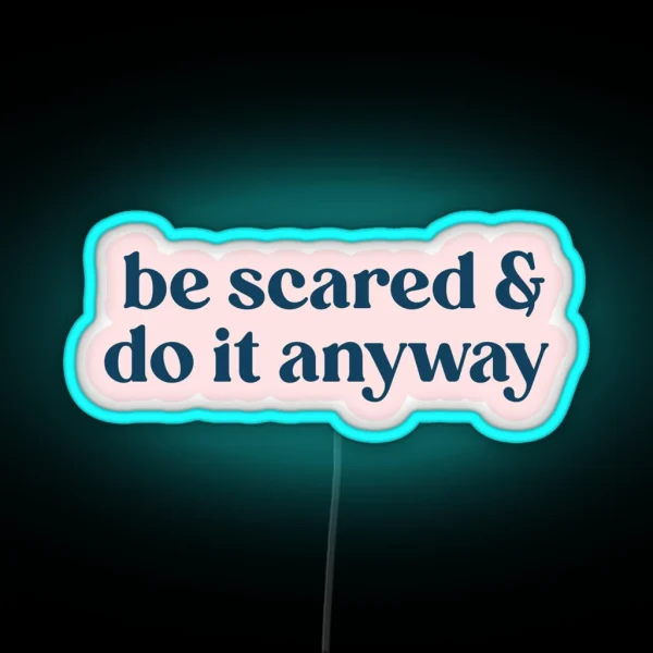 Be Scared And Do It Anyway RGB Neon Sign