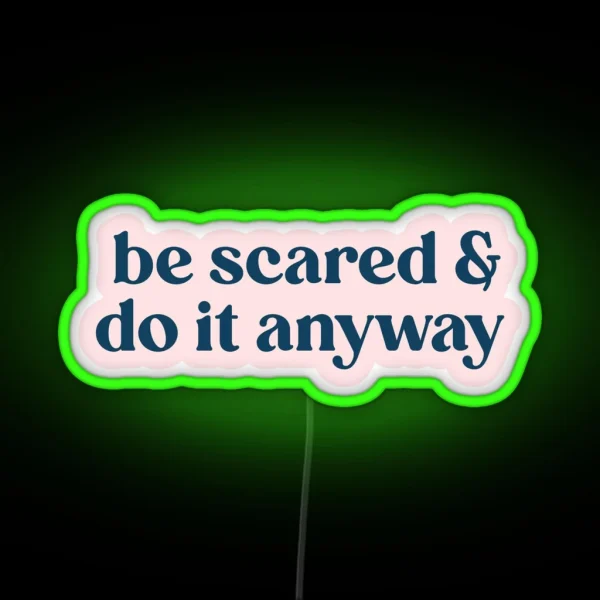 Be Scared And Do It Anyway RGB Neon Sign