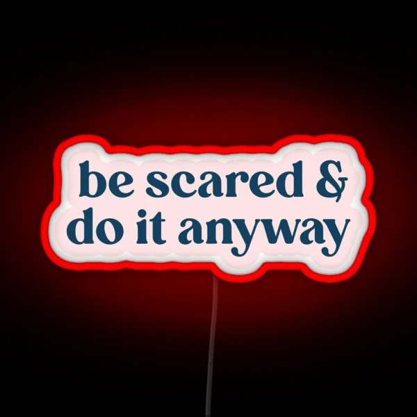 Be Scared And Do It Anyway RGB Neon Sign