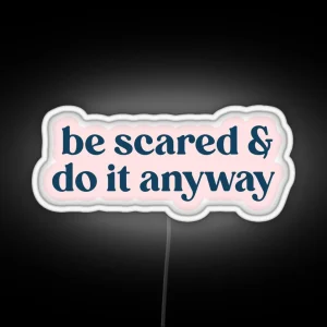 Be Scared And Do It Anyway RGB Neon Sign