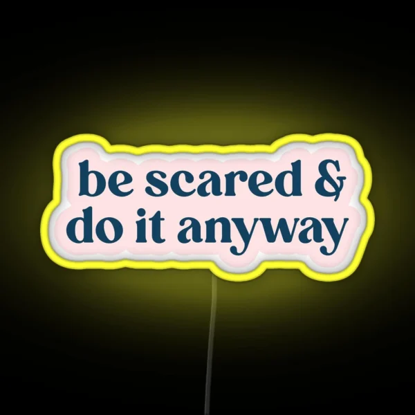 Be Scared And Do It Anyway RGB Neon Sign