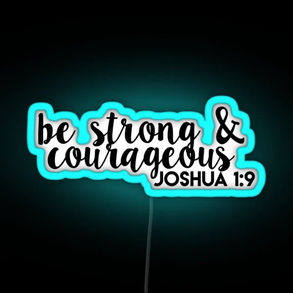 Be Strong And Courageous Joshua 1 9 RGB Neon Sign