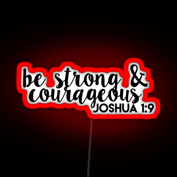 Be Strong And Courageous Joshua 1 9 RGB Neon Sign