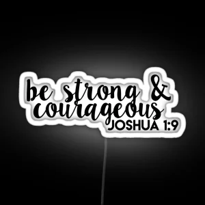 Be Strong And Courageous Joshua 1 9 RGB Neon Sign