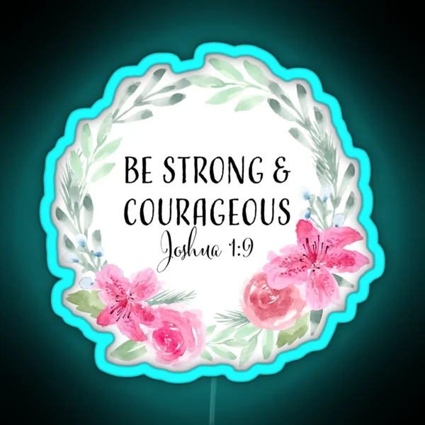 Be Strong And Courageous RGB Neon Sign