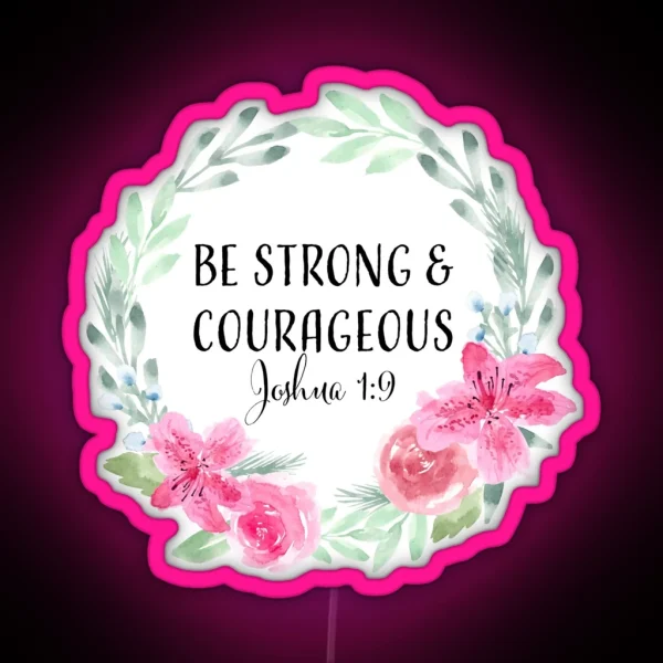 Be Strong And Courageous RGB Neon Sign