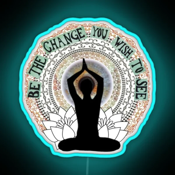 Be The Change You Wish To See RGB Neon Sign