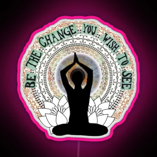 Be The Change You Wish To See RGB Neon Sign