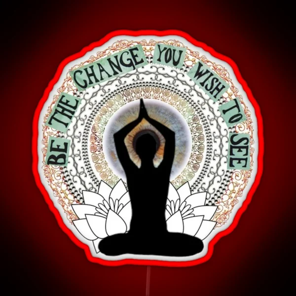 Be The Change You Wish To See RGB Neon Sign