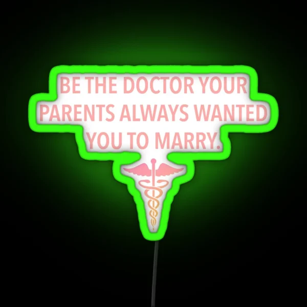 Be The Doctor Your Parents Always Wanted You To Marry RGB Neon Sign