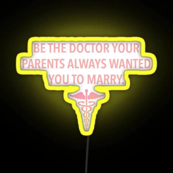 Be The Doctor Your Parents Always Wanted You To Marry RGB Neon Sign