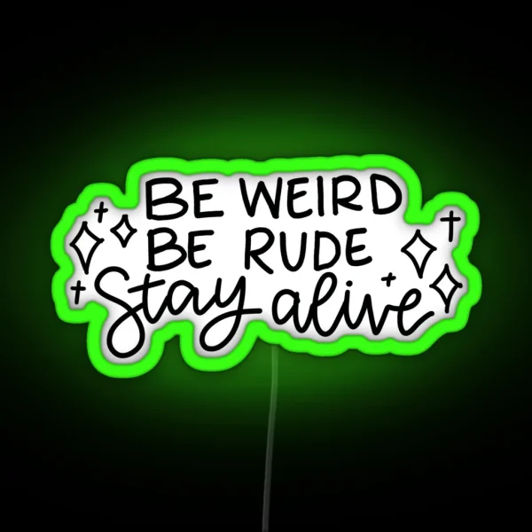 Be Weird Be Rude Stay Alive RGB Neon Sign