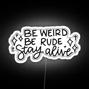 Be Weird Be Rude Stay Alive RGB Neon Sign