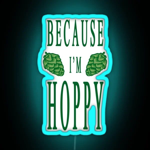 Because I M Hoppy RGB Neon Sign