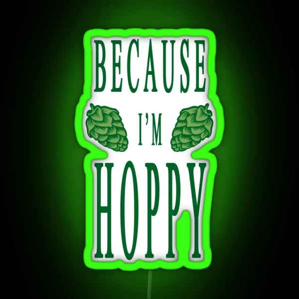 Because I M Hoppy RGB Neon Sign
