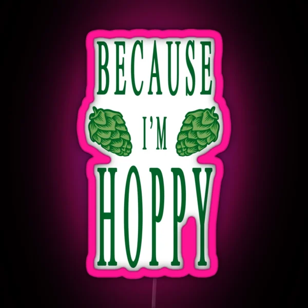 Because I M Hoppy RGB Neon Sign