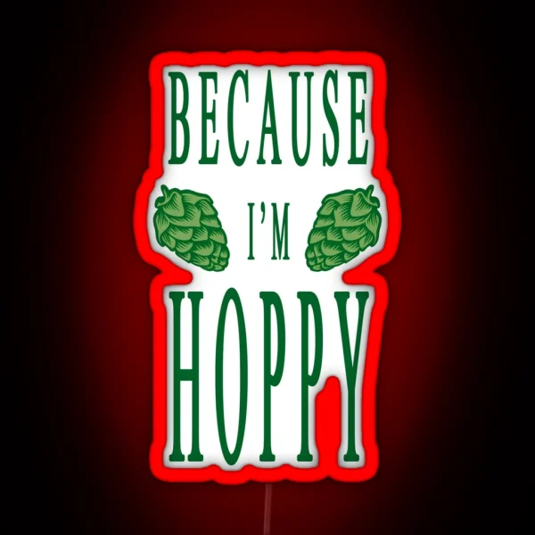 Because I M Hoppy RGB Neon Sign