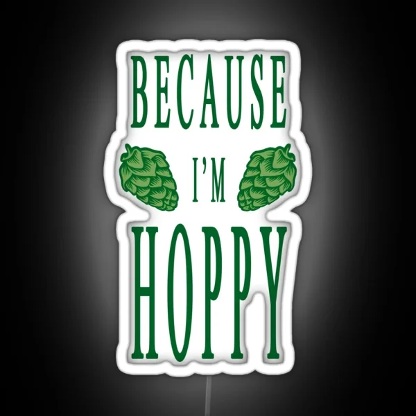 Because I M Hoppy RGB Neon Sign