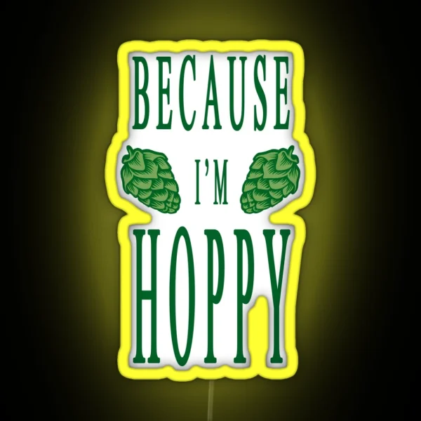 Because I M Hoppy RGB Neon Sign