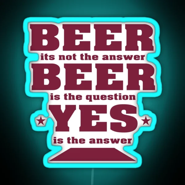 Beer Its Not The Answer Beer Party Design RGB Neon Sign