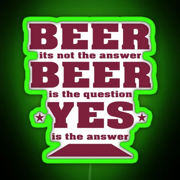 Beer Its Not The Answer Beer Party Design RGB Neon Sign
