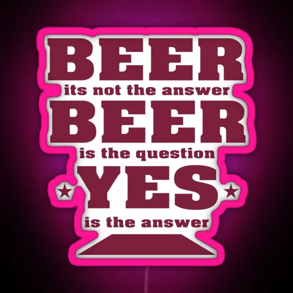 Beer Its Not The Answer Beer Party Design RGB Neon Sign